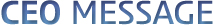 CEO MESSAGE